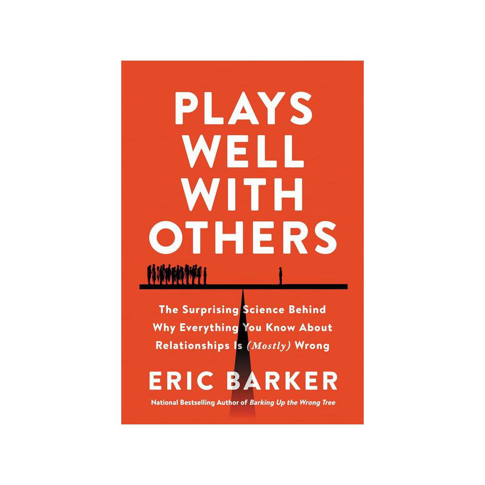 Barker, Plays Well with Others: The Surprising Science Behind Why Everything You Know About Relationships, 9780063050945, HarperCollins Publishers, 2022, Business, Books, 911123